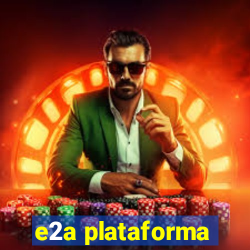 e2a plataforma